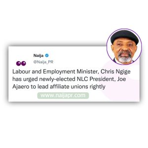 Lead affiliate unions well Ngige urges new NLC president as part of the top five naija pr news